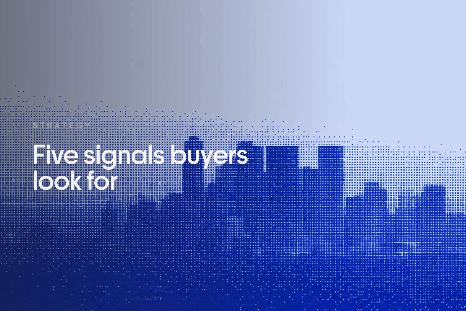 A city skyline at dusk rendered as a blue pixel dither, captioned Five signals buyers look for