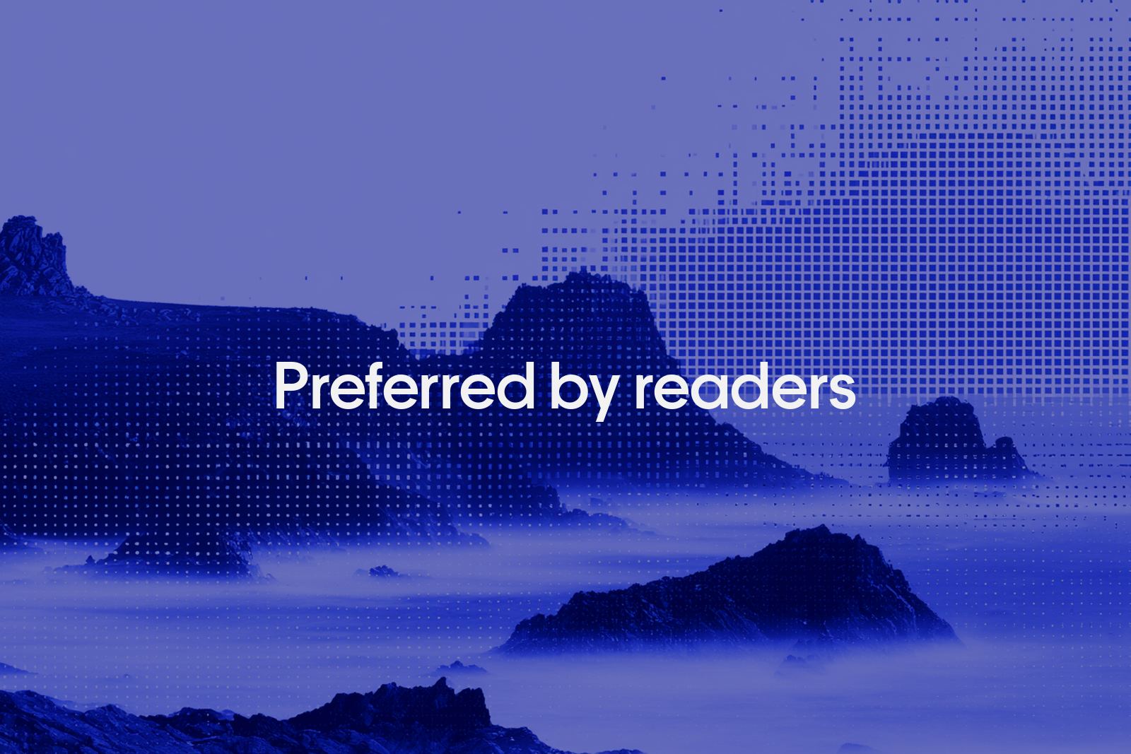 A coastline at dusk rendered as a blue pixel dither, with Preferred by readers set large across the centre