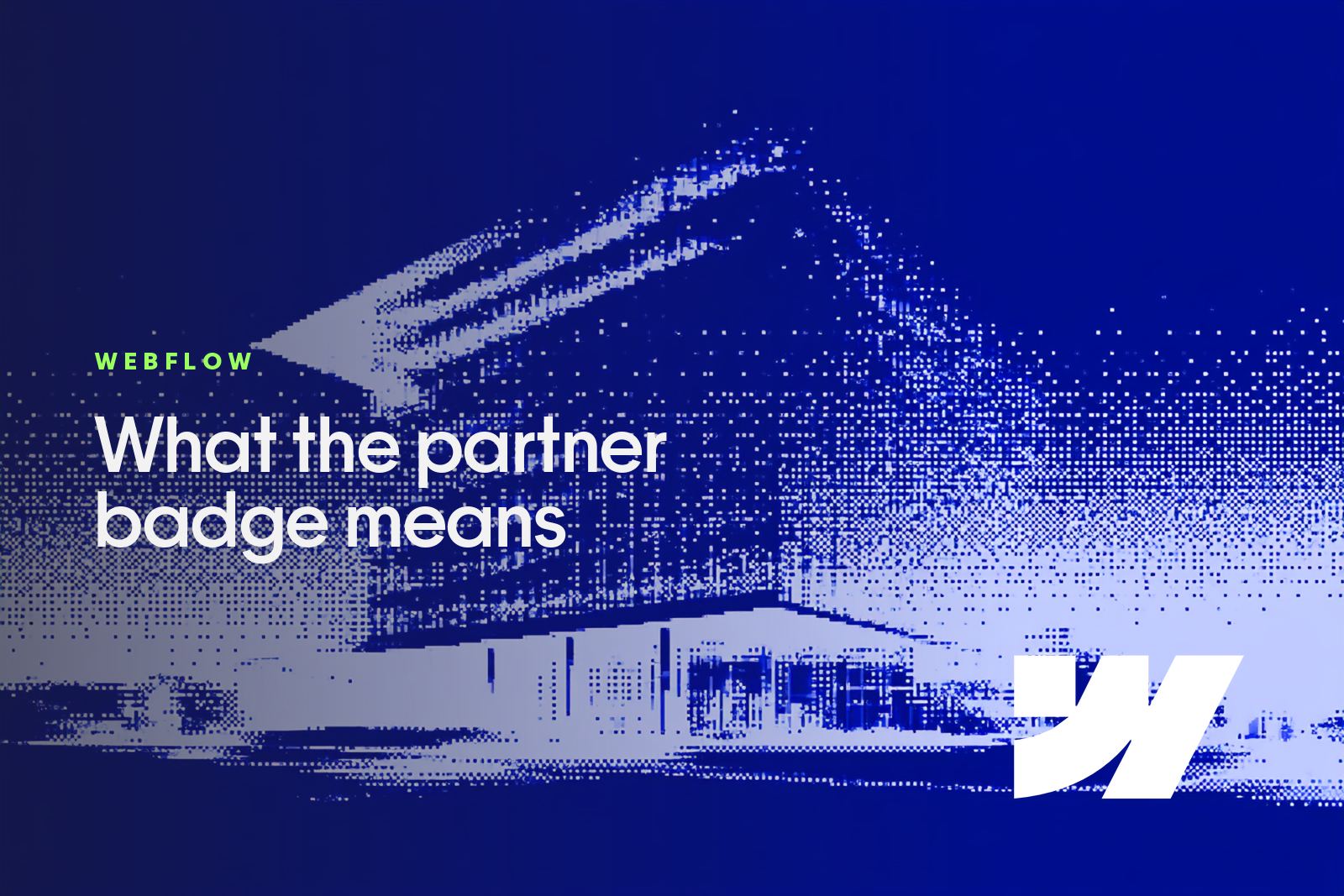 A glass office building at night rendered as a blue pixel dither, captioned Webflow, What the partner badge means, with the Webflow mark